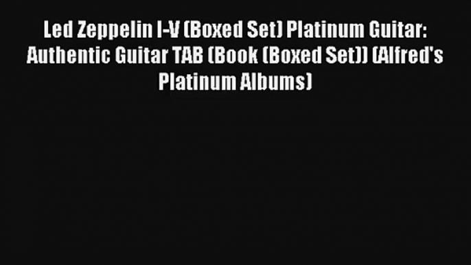 Led Zeppelin I-V (Boxed Set) Platinum Guitar: Authentic Guitar TAB (Book (Boxed Set)) (Alfred's