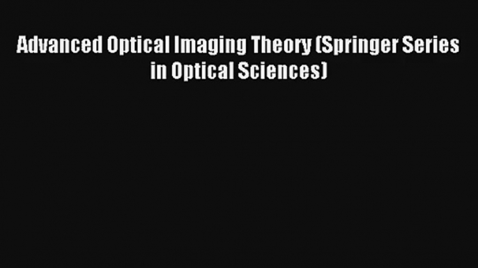 AudioBook Advanced Optical Imaging Theory (Springer Series in Optical Sciences) Download