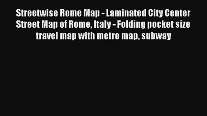 Streetwise Rome Map - Laminated City Center Street Map of Rome Italy - Folding pocket size