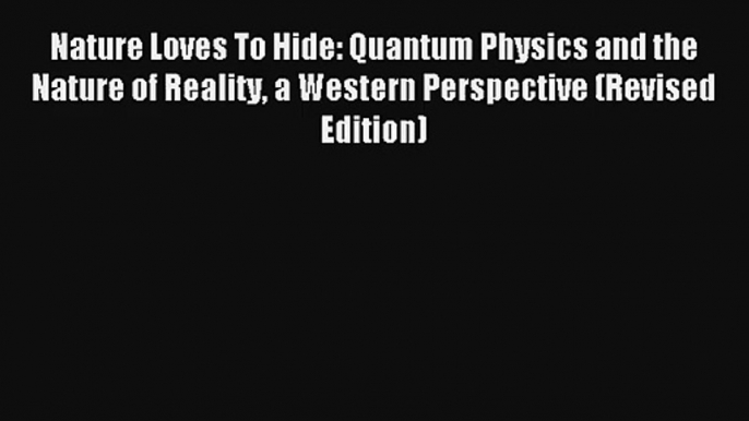 AudioBook Nature Loves To Hide: Quantum Physics and the Nature of Reality a Western Perspective