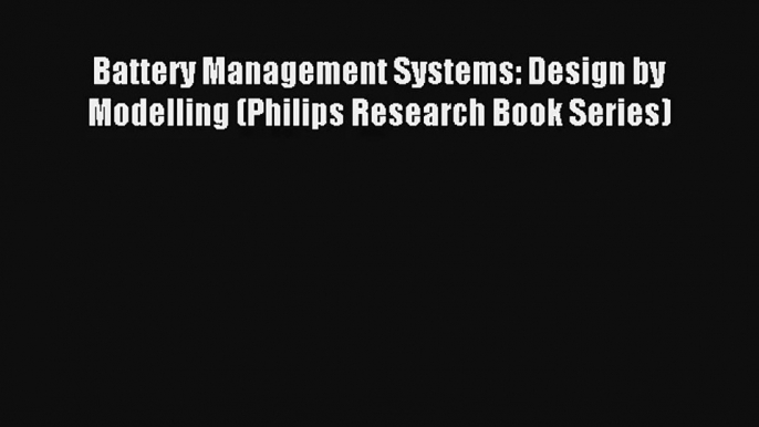 AudioBook Battery Management Systems: Design by Modelling (Philips Research Book Series) Download