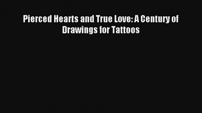 Read Pierced Hearts and True Love: A Century of Drawings for Tattoos Ebook Online