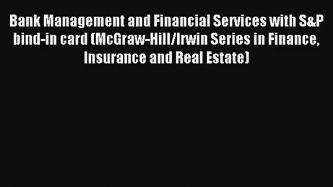 Bank Management and Financial Services with S&P bind-in card (McGraw-Hill/Irwin Series in Finance