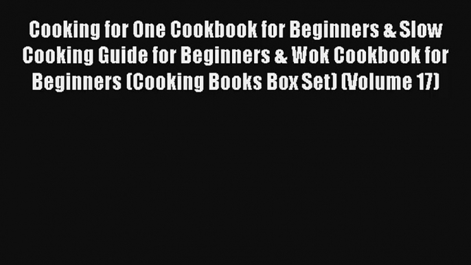 Cooking for One Cookbook for Beginners & Slow Cooking Guide for Beginners & Wok Cookbook for