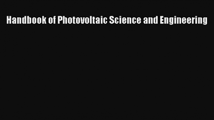 Read Handbook of Photovoltaic Science and Engineering PDF Online