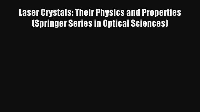 Read Laser Crystals: Their Physics and Properties (Springer Series in Optical Sciences) PDF