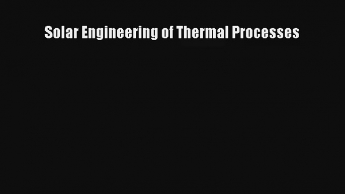 Read Solar Engineering of Thermal Processes Ebook Online