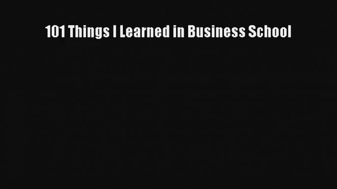 101 Things I Learned in Business School FREE DOWNLOAD BOOK