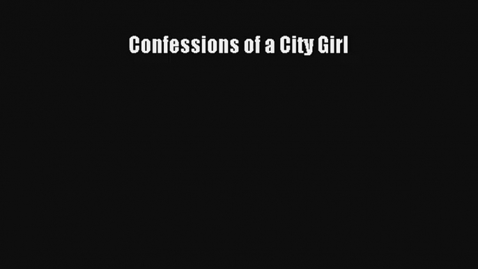 Confessions of a City Girl FREE DOWNLOAD BOOK