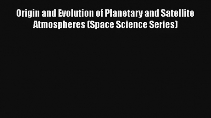 AudioBook Origin and Evolution of Planetary and Satellite Atmospheres (Space Science Series)