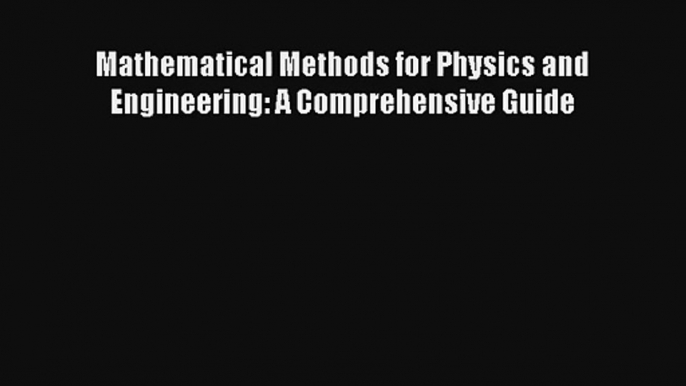 Read Mathematical Methods for Physics and Engineering: A Comprehensive Guide Ebook Online