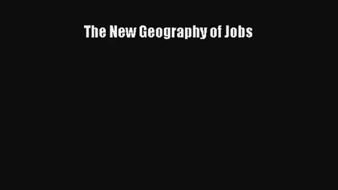 The New Geography of Jobs FREE Download Book