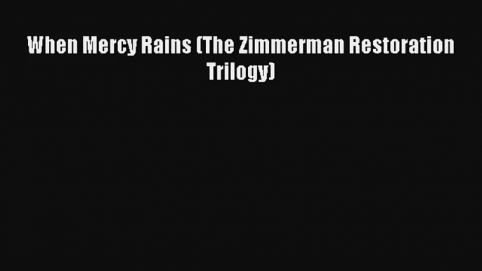 When Mercy Rains (The Zimmerman Restoration Trilogy)