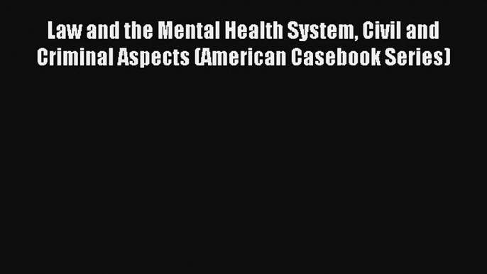 Law and the Mental Health System Civil and Criminal Aspects (American Casebook Series) Read