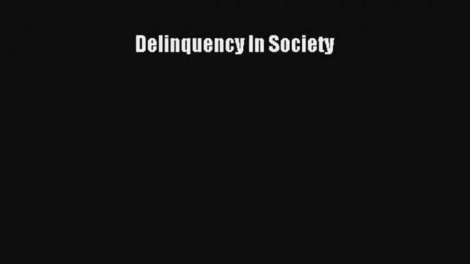 Delinquency In Society Read PDF Free