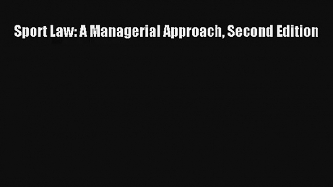 Sport Law: A Managerial Approach Second Edition Read Download Free