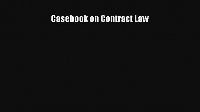 Casebook on Contract Law Read PDF Free