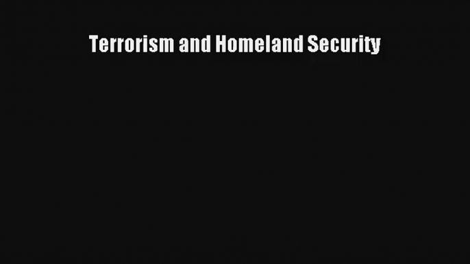 Terrorism and Homeland Security Read Online Free