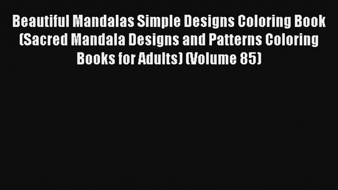 Beautiful Mandalas Simple Designs Coloring Book (Sacred Mandala Designs and Patterns Coloring