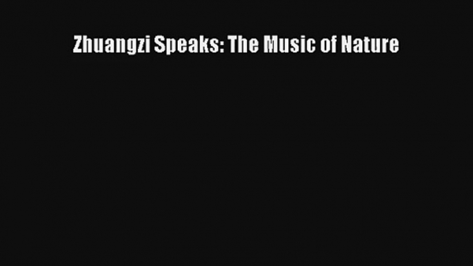 Read Zhuangzi Speaks: The Music of Nature Ebook Online