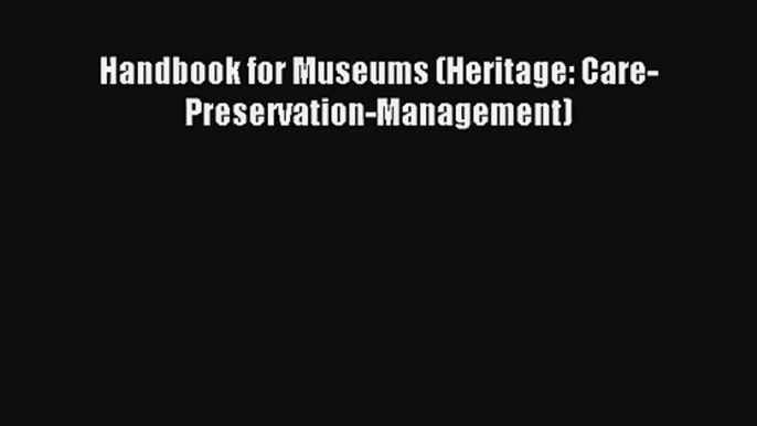 Download Handbook for Museums (Heritage: Care-Preservation-Management) Ebook Online