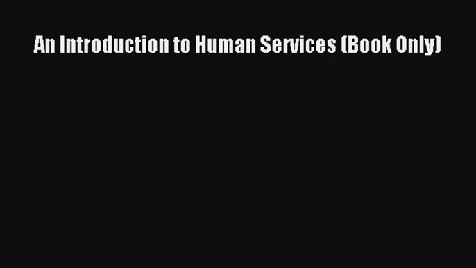 An Introduction to Human Services (Book Only) Read Download Free