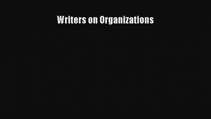 Writers on Organizations