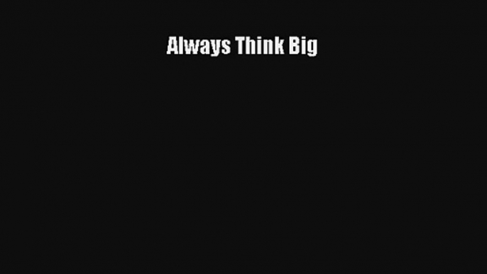 Always Think Big