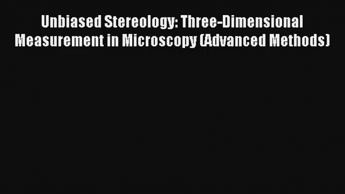 Download Unbiased Stereology: Three-Dimensional Measurement in Microscopy (Advanced Methods)