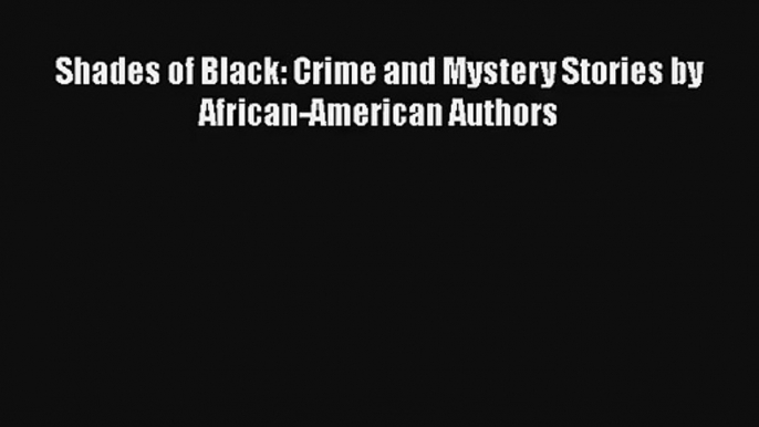 Shades of Black: Crime and Mystery Stories by African-American Authors Free Download Book