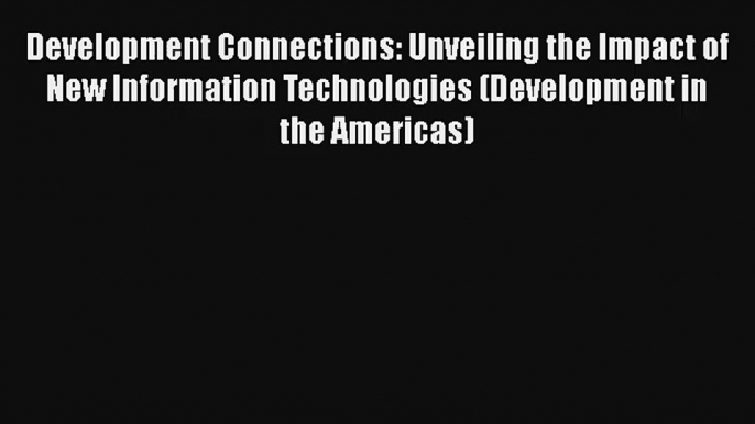 Development Connections: Unveiling the Impact of New Information Technologies (Development