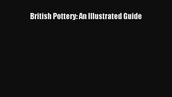 Download British Pottery: An Illustrated Guide Ebook Free