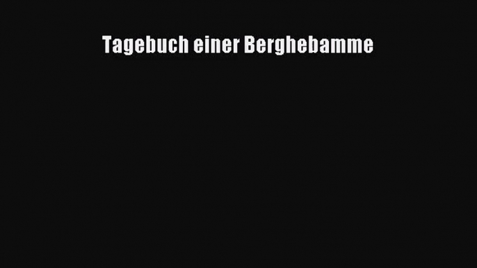 Tagebuch einer Berghebamme Full Ebook