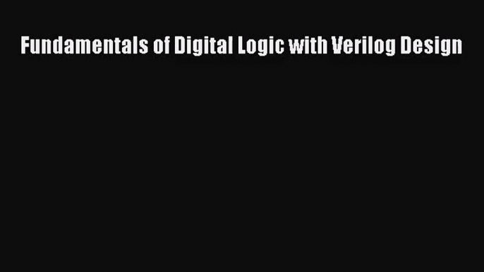 [PDF Download] Fundamentals of Digital Logic with Verilog Design [Download] Online