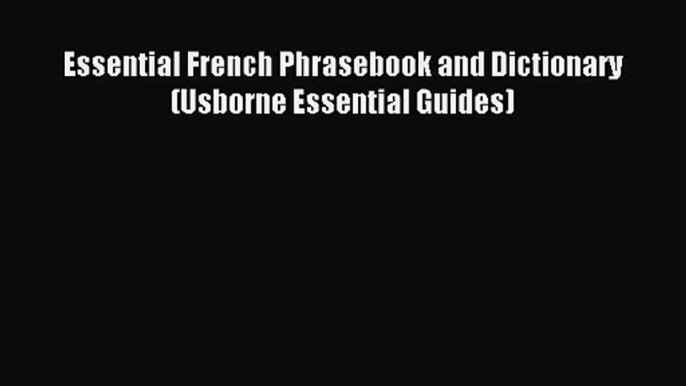 [PDF Download] Essential French Phrasebook and Dictionary (Usborne Essential Guides) [Read]