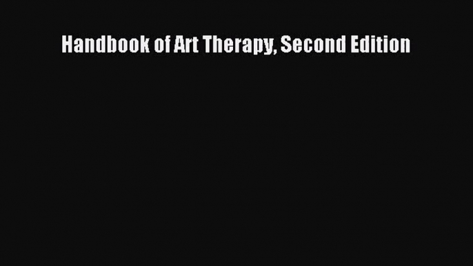 [PDF Download] Handbook of Art Therapy Second Edition [Read] Full Ebook