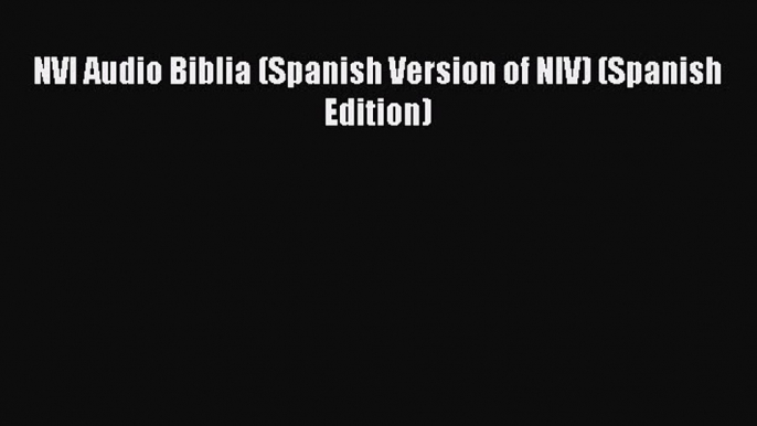 [PDF Download] NVI Audio Biblia (Spanish Version of NIV) (Spanish Edition) [PDF] Online