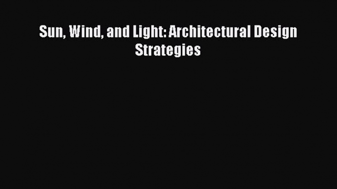 [PDF Download] Sun Wind and Light: Architectural Design Strategies [Read] Online