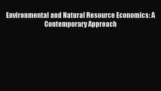 Environmental and Natural Resource Economics: A Contemporary Approach [PDF] Full Ebook