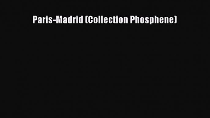 [PDF Download] Paris-Madrid (Collection Phosphene) [Read] Full Ebook