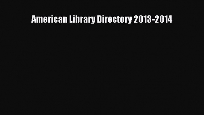 [PDF Download] American Library Directory 2013-2014 [Read] Full Ebook