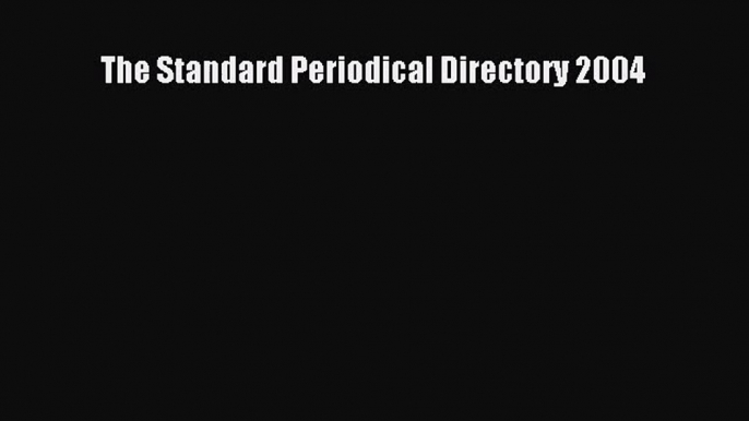 [PDF Download] The Standard Periodical Directory 2004 [Read] Online