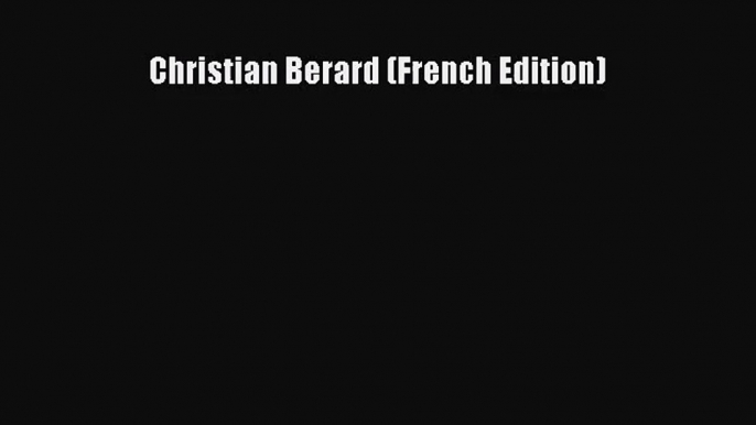 [PDF Download] Christian Berard (French Edition) [PDF] Online