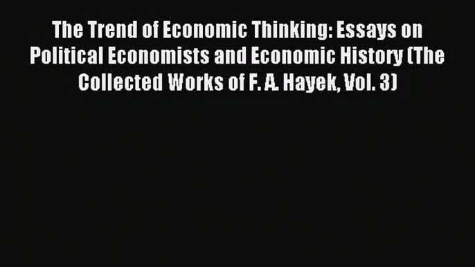 [PDF Download] The Trend of Economic Thinking: Essays on Political Economists and Economic