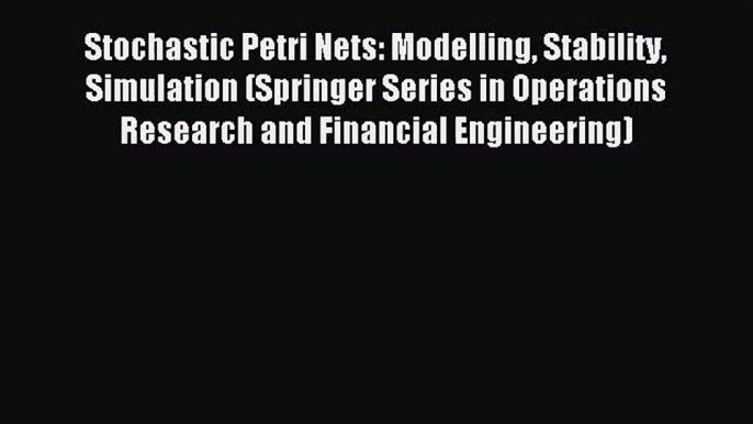 [PDF Download] Stochastic Petri Nets: Modelling Stability Simulation (Springer Series in Operations