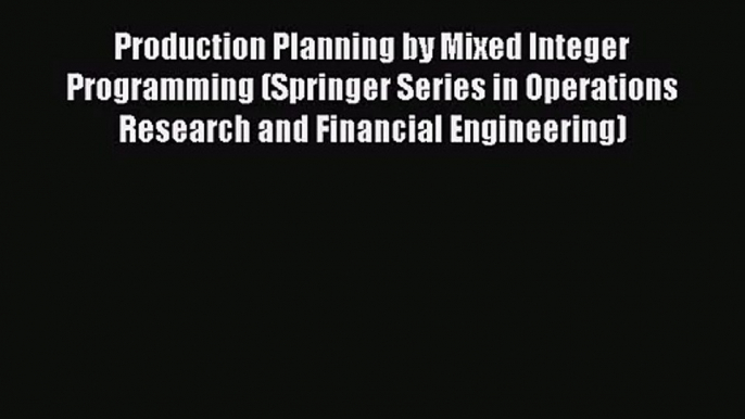 [PDF Download] Production Planning by Mixed Integer Programming (Springer Series in Operations