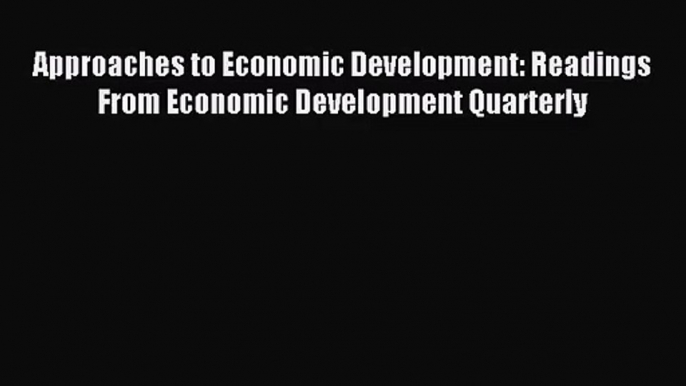 [PDF Download] Approaches to Economic Development: Readings From Economic Development Quarterly