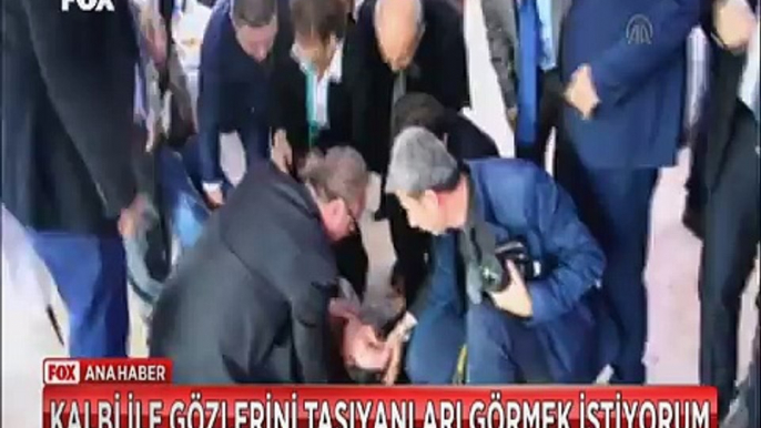 Kalbi ile gözlerini taşıyanları görmek istiyorum dedi olduğu yere yığıldı