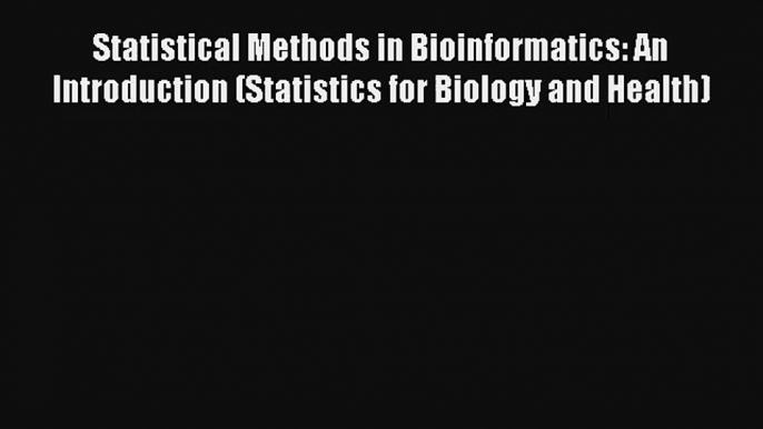 Read Statistical Methods in Bioinformatics: An Introduction (Statistics for Biology and Health)