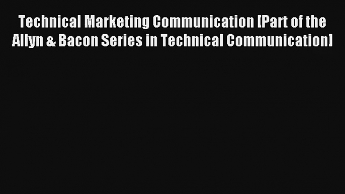 Technical Marketing Communication [Part of the Allyn & Bacon Series in Technical Communication]